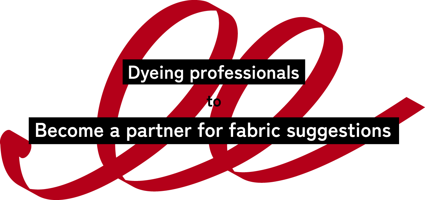 Dyeing professionals to Become a partner for fabric suggestions